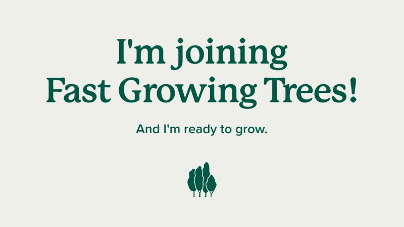 Fast Growing Trees